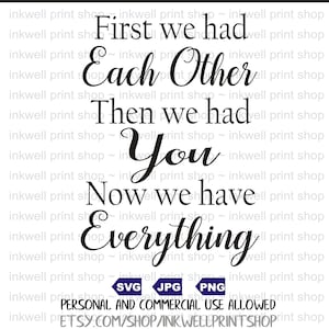 First we had Each Other Then we had You Now we have Everything - Digital file, SVG, PNG, JPG, Instant Download, Baby Shower, Nursery Decor