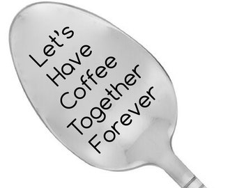 Lets Have Coffee Together Forever Personalized Coffee Spoon Anniversary Gift Coffee Lover Gift Custom Spoon Personalized Spoon Custom