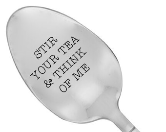 Stir Your Tea & Think of Me Anniversary Gift Engraved Spoon Long Distance Gift Valentines Day Gift Best Selling Item Coffee Lover Gift