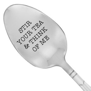 Stir Your Tea & Think of Me Engraved Spoon Long Distance Gift Valentine Gift Best Selling Item Coffee Lover Gift Customized Spoon