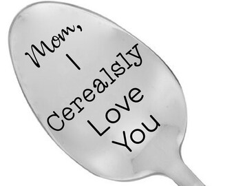 Mom I Cerealsly Love You Mothers Day Gift Engraved Spoon Gift For Mom Gift For Mommy Personalized Spoon