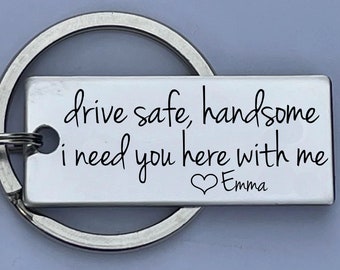 Drive Safe Handsome I Need You Here With Me Customizable Initial Engraved Stainless Steel Keychain Husband Gift Boyfriend Girlfriend