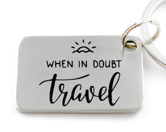 When in Doubt Travel - Engraved Keychain - Can Be Customized - Perfect Gift for Traveler