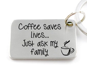 Funny Engraved Stainless Steel Keychain, Coffee Saves Lives, Just Ask My Family