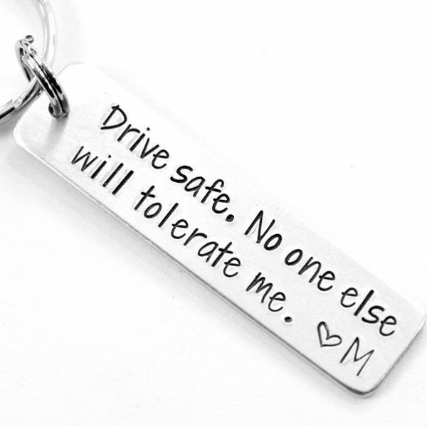 Drive Safe .No one else will tolerate me. Customizable Initial Engraved Stainless Steel