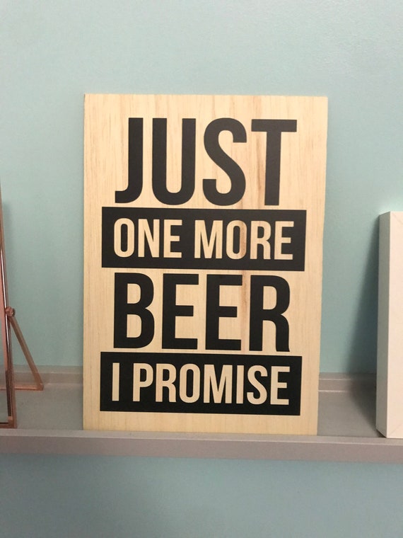 Just One More Beer I Promise Creative Handmade Wooden Sign Etsy