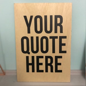 Your Quote Here - Custom Handmade Wooden Sign with your Quote, Hand Printed Typography, Wall Art, Print for Bedroom, Living Room Print