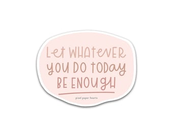 Hand Lettered Sticker Positive Vinyl Sticker Water Bottle Sticker Laptop Sticker - Be Enough Sticker