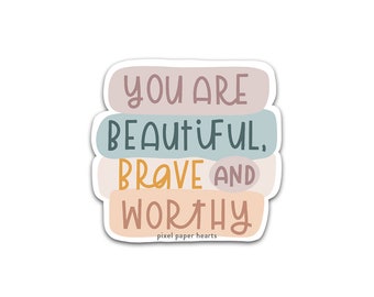 Hand Lettered Sticker Positive Vinyl Sticker Water Bottle Sticker Laptop Sticker - You Are Beautiful, Brave and Worthy Sticker