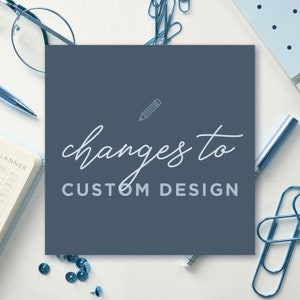 CHANGES ONLY for custom design orders