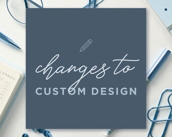 CHANGES ONLY for custom design orders