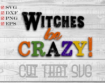 Witches Be Crazy svg, halloween cut files, witch, crazy witch, happy halloween, funny halloween Decal, boy halloween shirt design