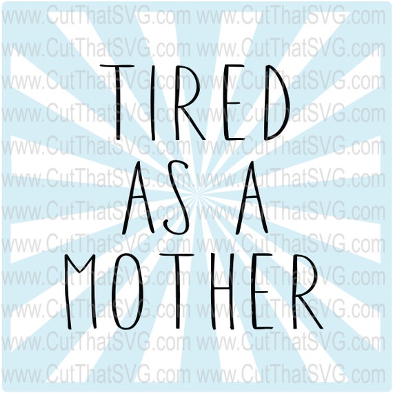 Download Tired As A Mother Svg Mama Svg Tired Mom Svg Tired Mama Etsy