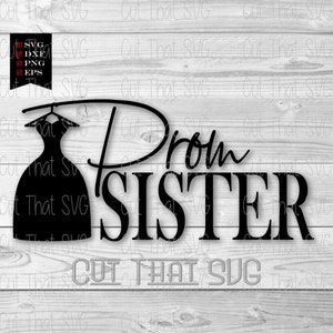 Prom Sister SVG, Prom Sister Dress SVG, Prom Dress SVG, Prom for Her svg, Son Prom, Prom Sister Sublimation, Prom 2023, Prom Squad svg