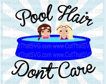 Pool Hair Don't Care SVG Cut file, Swimming svg, pool svg, pool girl svg, swim svg, pool hair svg, don't care svg, swim team svg, clipart,