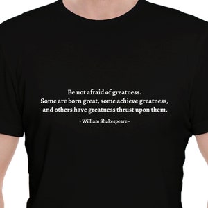 Shakespeare shirt! Shakespeare t shirt, Be not afraid of greatness, Shakespeare quote, Shakespeare gifts, Literature shirt, Teacher shirt