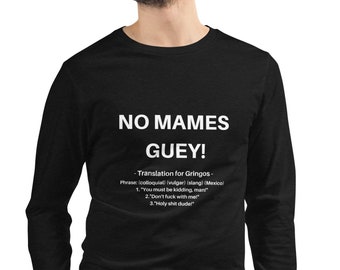 ¡No Mames Guey! Camiseta de manga larga: Camisa con jerga mexicana
