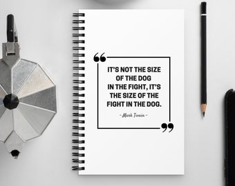 Mark Twain Spiral Notebook, It's not the size of the dog in the fight, Mark Twain Quote, Mark Twain Journal, Success Journal, Gift for Dad