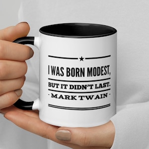 I Was Born Modest, But It Didn&#39;t Last, Mark Twain Quote Mug, Mug with Color Inside, Sarcastic Mugs, Funny Mugs, Gift for Friend, Tom Sawyer