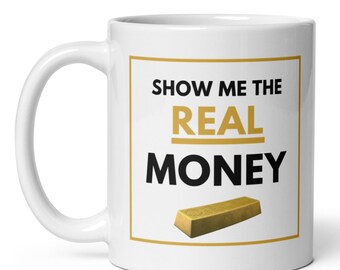 Show Me The Real Money Mug - Gold Bar Design, Precious Metals Gift
