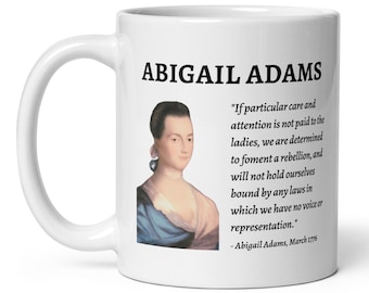 Abigail Adams Quote Mug!, "Remember the Ladies", American Founding Mother, Famous Women Mug, Feminist Mug, Women of the American Revolution