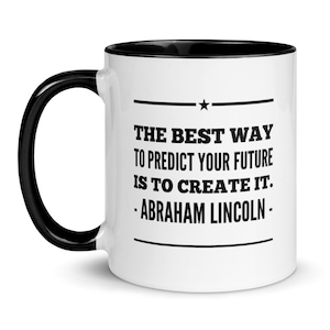 Abraham Lincoln Quote Mug!, &quot;The best way to predict your future is to create it&quot;, Lincoln Quotes, Entrepreneur Gift, Inspiring Quotes
