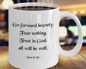 Joan of Arc quote mug!, "Go forward bravely. Fear nothing", Joan of Arc gifts, Famous war quotes, Christian inspiration, Courage quotes