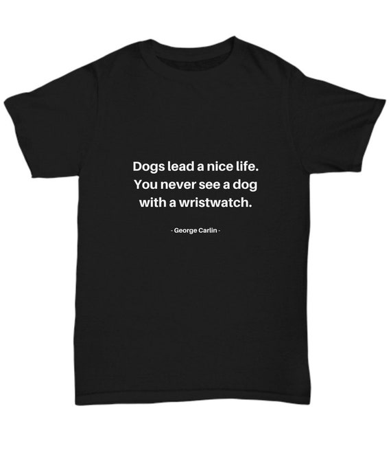 pics George Carlin Dogs Quotes george carlin tshirt funny quote about dogs from the famous etsy