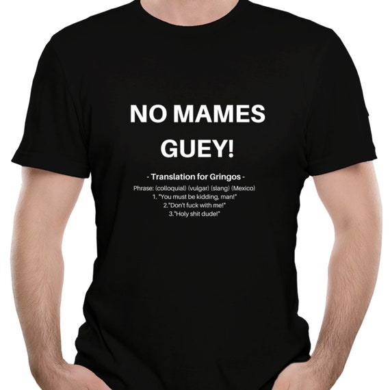 No Mames Funny Mexican T Shirt No Mames Funny Mexican T Shirt
