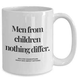 Funny Shakespeare mug!, Men from children nothing differ, Much ado about nothing, Shakespeare insults, Shakespeare wit, Gift for girlfriend