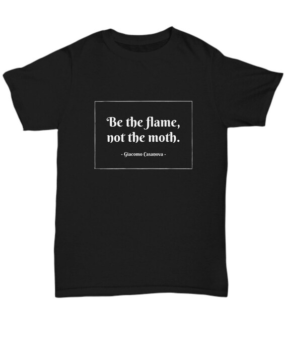 Casanova Quote Shirt be the Flame Not the Moth - Etsy UK Casanova Quote Shirt be the Flame Not the Moth - Etsy UK