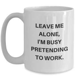 Funny office mug! &quot;Leave me alone, I&#39;m busy pretending to work,&quot; coworker gift, slacker gift, colleague gift, office humor, sarcastic mug