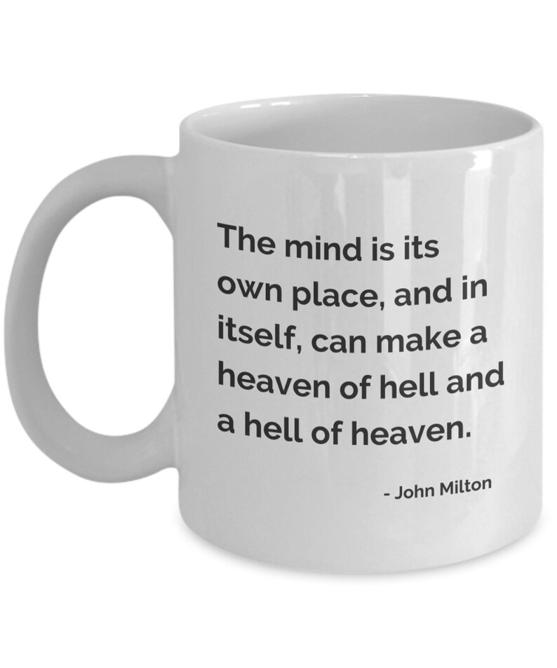 May include: White ceramic mug with a curved handle. The mug features black text that reads: "The mind is its own place, and in itself, can make a heaven of hell and a hell of heaven." The quote is attributed to John Milton.
