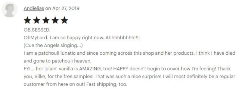 May include: A screenshot of an Etsy customer review from Andielias, dated April 27, 2019. The review includes a five-star rating and enthusiastic text about a patchouli product, mentioning 'plain' vanilla and free samples.