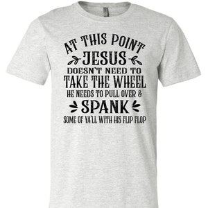 Funny christian tee, Jesus Take The Wheel, Funny quote shirts, Religious Humor, Christian gifts, Sarcastic shirts