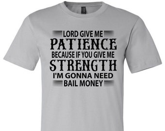 Funny Christian T-Shirt: Lord Give Me Patience - Sarcastic Religious Humor
