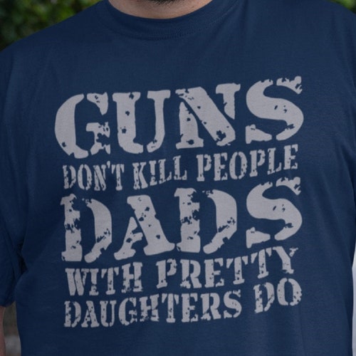 Guns Don't Kill People T-Shirt Funny Dad Father Tee Shirt