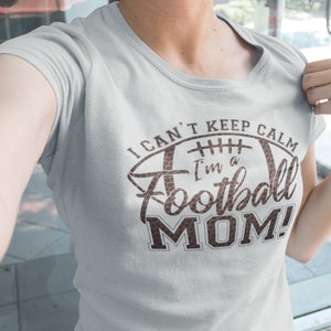 Football mom shirt, I can&#39;t keep calm i&#39;m a football mom, Football mom gift