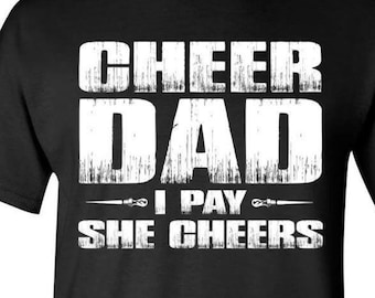 Cheer Dad Tshirt | Cheer dad I pay she cheers | Cheer Dad Shirt | Cheer Dad Gift