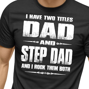 Step dad shirt, I Have Two Titles Dad And Step Dad And I Rock Them Both, Best step dad, Gifts for stepdad, Step father gift