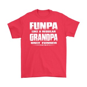 May include: Red t-shirt with white text that reads "Funpa like a regular Grandpa only funnier".