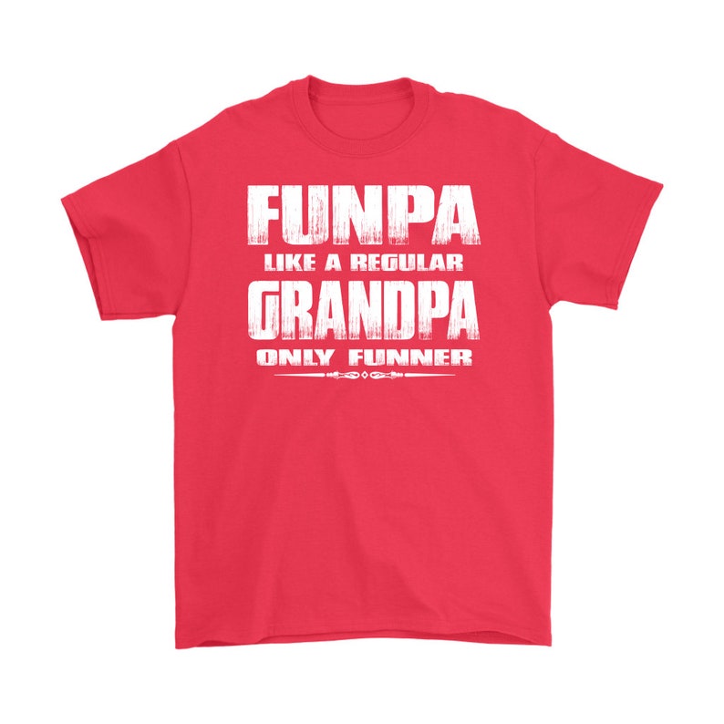 May include: Red t-shirt with white text that reads "Funpa like a regular Grandpa only funnier".
