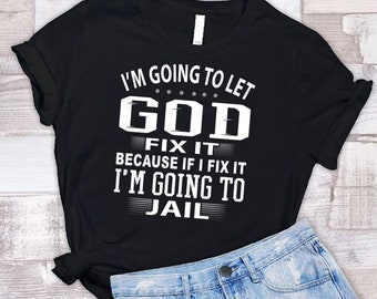 Funny Christian Quote Tee: "Let God Fix It"