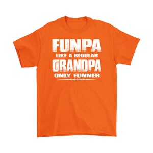 May include: Orange t-shirt with white text that reads "Funpa like a regular Grandpa only funnier".