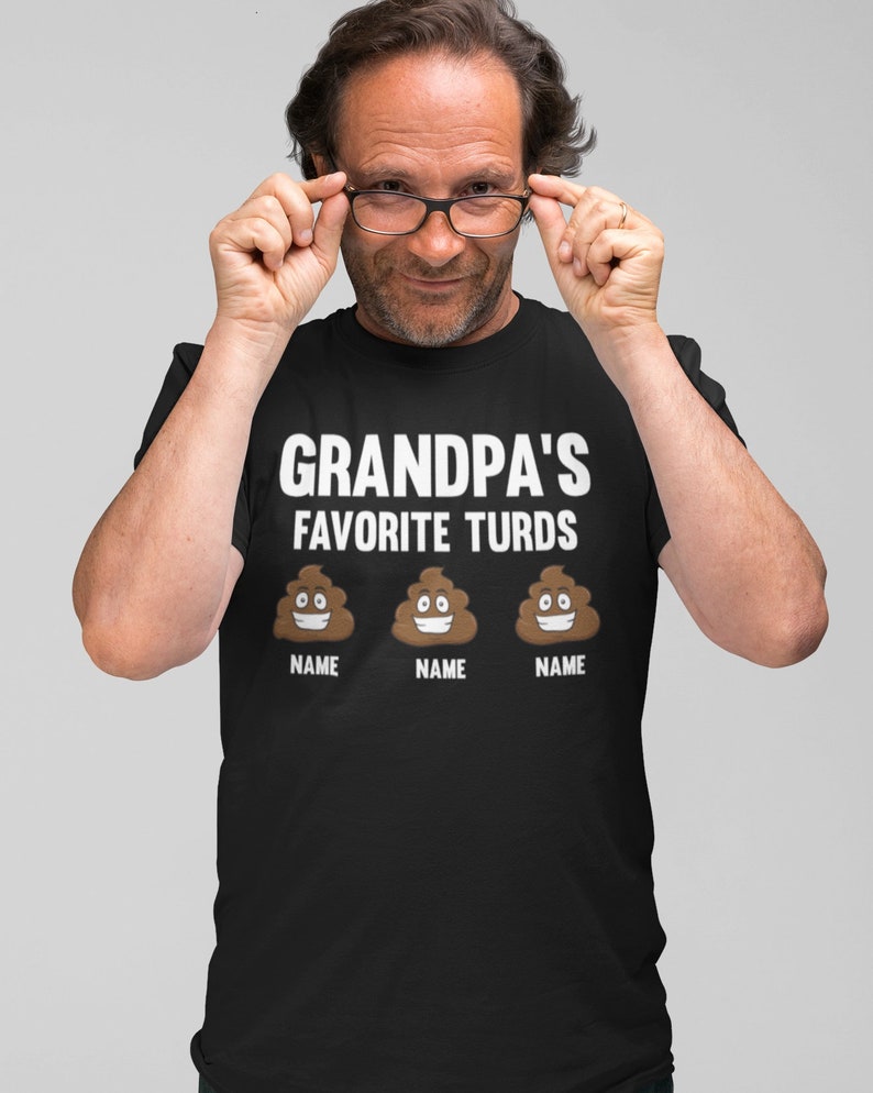 May include: Black t-shirt with the text "Grandpa's Favorite Turds" and three poop emojis with the word "NAME" under each.