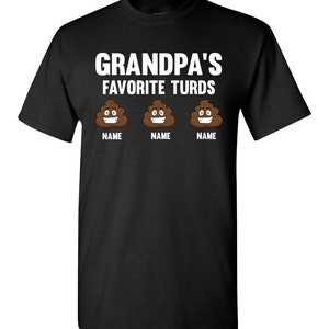 May include: Black t-shirt with the text "Grandpa's Favorite Turds" and three cartoon poop emojis with the word "NAME" under each.