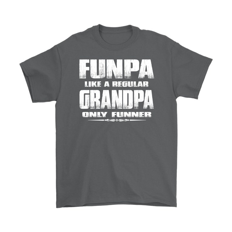 May include: Dark gray t-shirt with white text that reads "Funpa like a regular Grandpa only funnier".