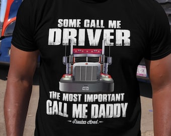 Trucker Dad T-Shirt: Some Call Me Driver, Daddy
