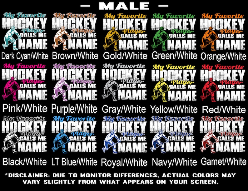 May include: A graphic design featuring a hockey player with the text "My Favourite Hockey Player Calls Me [Name]" in various colour combinations. The colours include dark cyan, brown, gold, green, orange, pink, purple, grey, yellow, red, black, light blue, royal blue, navy, and gamet.