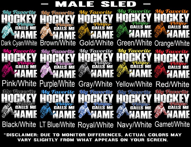 May include: A graphic design featuring ten different colour variations of a hockey player with the text "My Favourite Hockey Player Calls Me [Name]" in white. The colours are: Dark Cyan/White, Brown/White, Gold/White, Green/White, Orange/White, Pink/White, Purple/White, Grey/White, Yellow/White, Red/White, Black/White, Light Blue/White, Royal/White, Navy/White, Gamet/White.